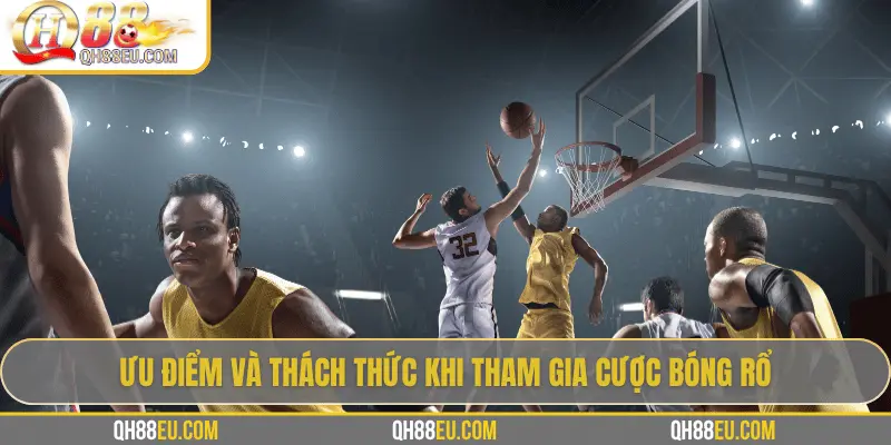 Ưu và nhược điểm khi cược bóng rổ