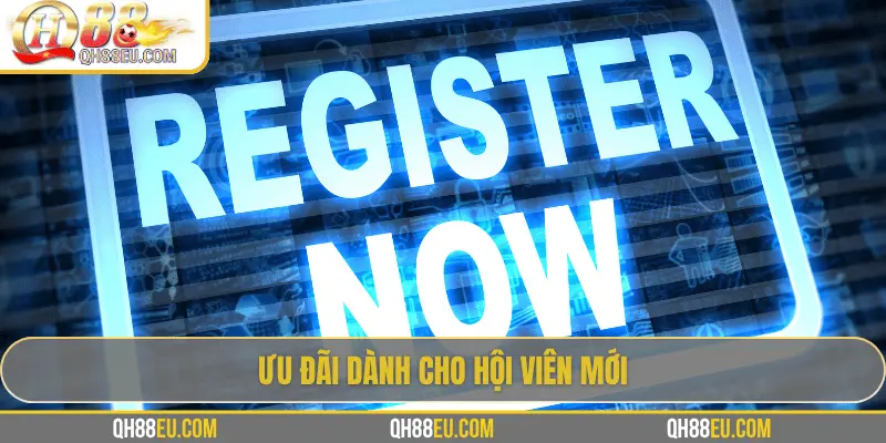 Ưu đãi khủng dành cho thành viên mới QH88