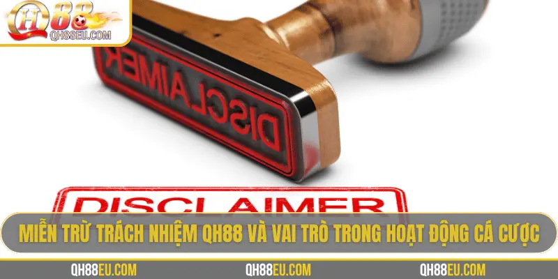 Miễn trừ trách nhiệm QH88 và vai trò trong hoạt động cá cược