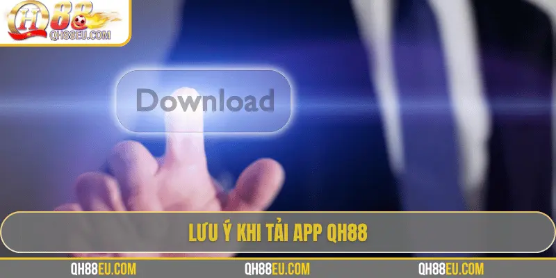 Lưu ý khi sử dụng app QH88