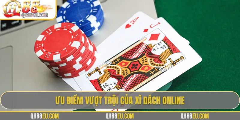 Ưu điểm vượt trội của xì dách online