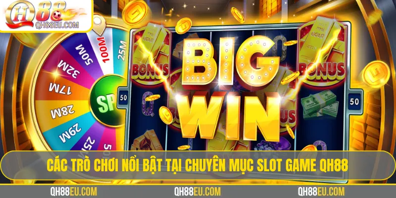 Các trò chơi nổi bật tại chuyên mục Slot Game QH88