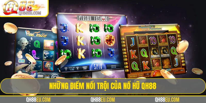 Những điểm nổi trội của nổ hũ QH88