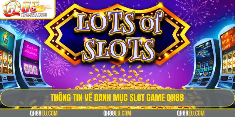 Thông tin về danh mục Slot Game QH88