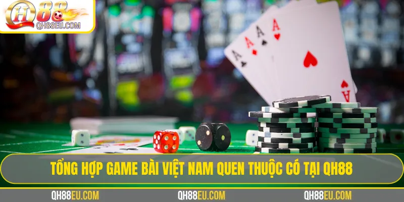 Tổng hợp game bài Việt Nam quen thuộc có tại QH88