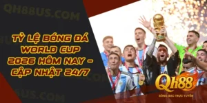 Tỷ Lệ Bóng Đá World Cup 2026 Hôm Nay – Cập Nhật 24/7